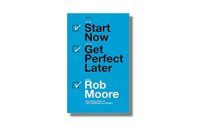 Start Now, Get Perfect Later – Rob Moore – Book Review