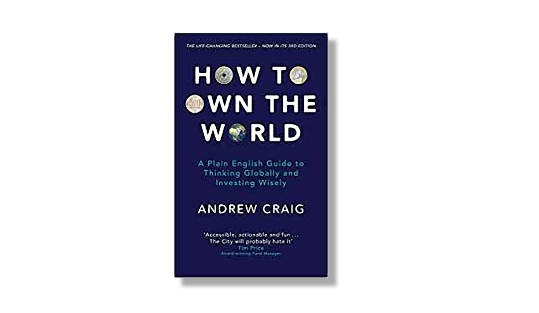 How to Own the World – A Plain English Guide to Thinking Globally and Investing Wisely – Andrew Craig – Book Review