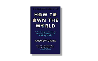 How to Own the World – A Plain English Guide to Thinking Globally and Investing Wisely – Andrew Craig – Book Review