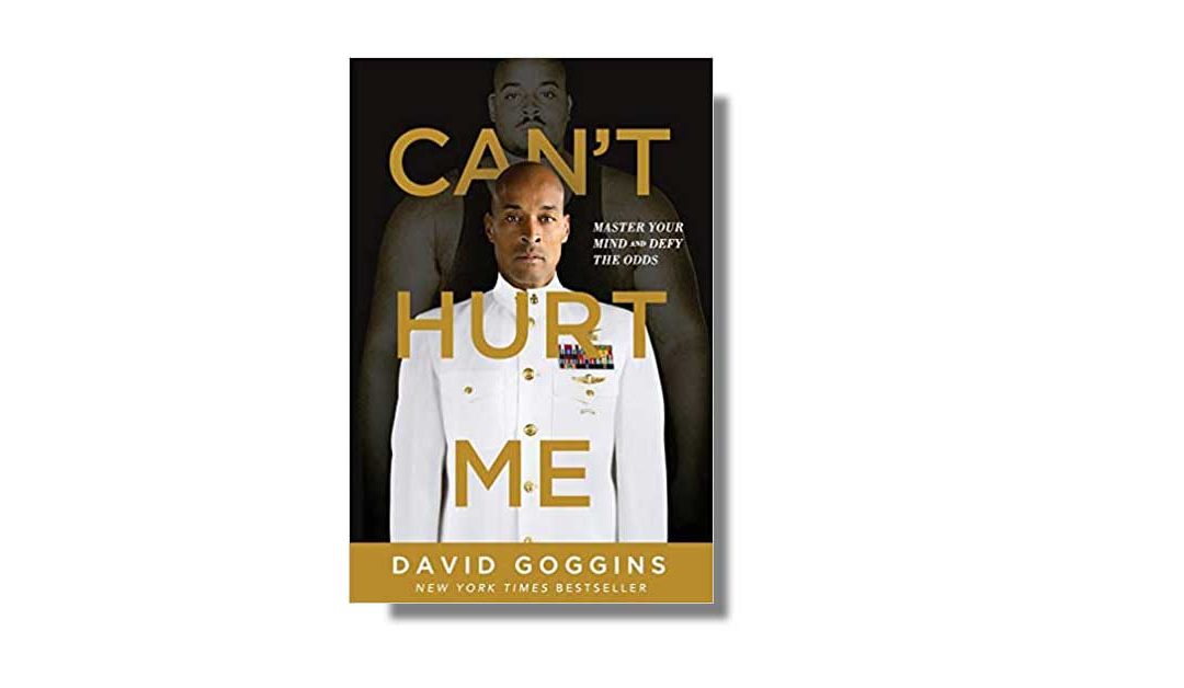 Can’t Hurt Me – Master Your Mind and Defy the Odds – David Goggins – Book Review