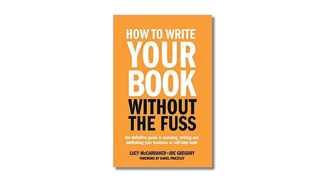How to Write Your Book Without the Fuss – Lucy McCarraher & Joe Gregory – Book Review