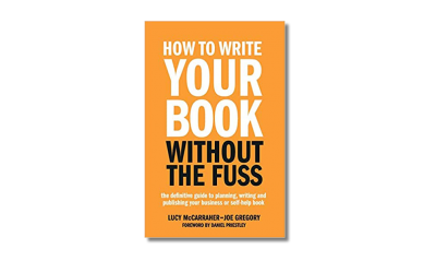 How to Write Your Book Without the Fuss – Lucy McCarraher & Joe Gregory – Book Review