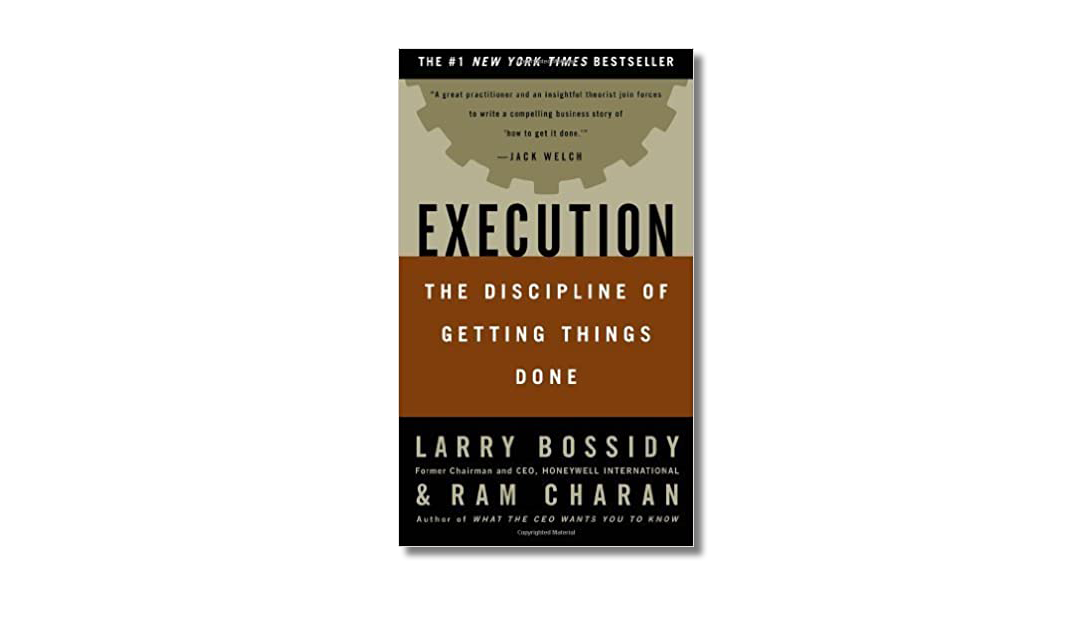 Execution – The Discipline of Getting Things Done – Larry Bossidy and Ram Charan With Charles Burck  – Book Review