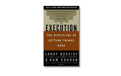 Execution – The Discipline of Getting Things Done – Larry Bossidy and Ram Charan With Charles Burck  – Book Review