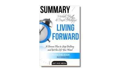 Living Forward: A Proven Plan to Stop Drifting and Get the Life You Want – Mike Hyatt and Daniel Harkavy -Book Review