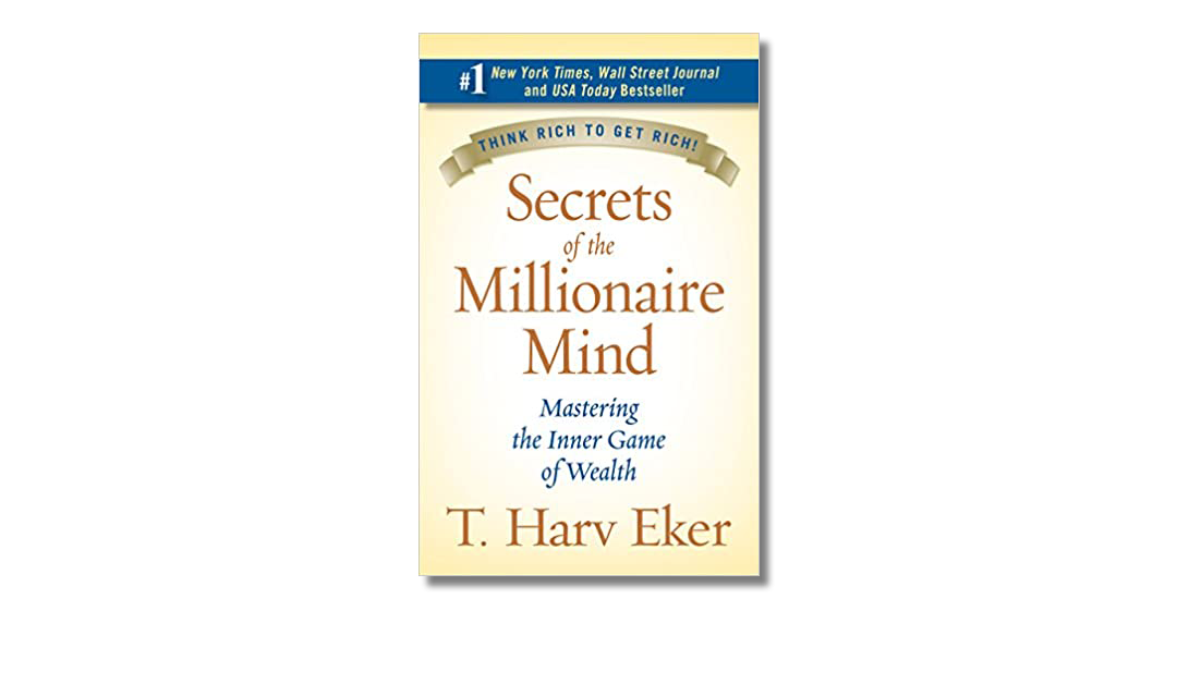 Secrets of the Millionaire Mind: Mastering the Inner Game of Wealth – T Harv Eker – Book review