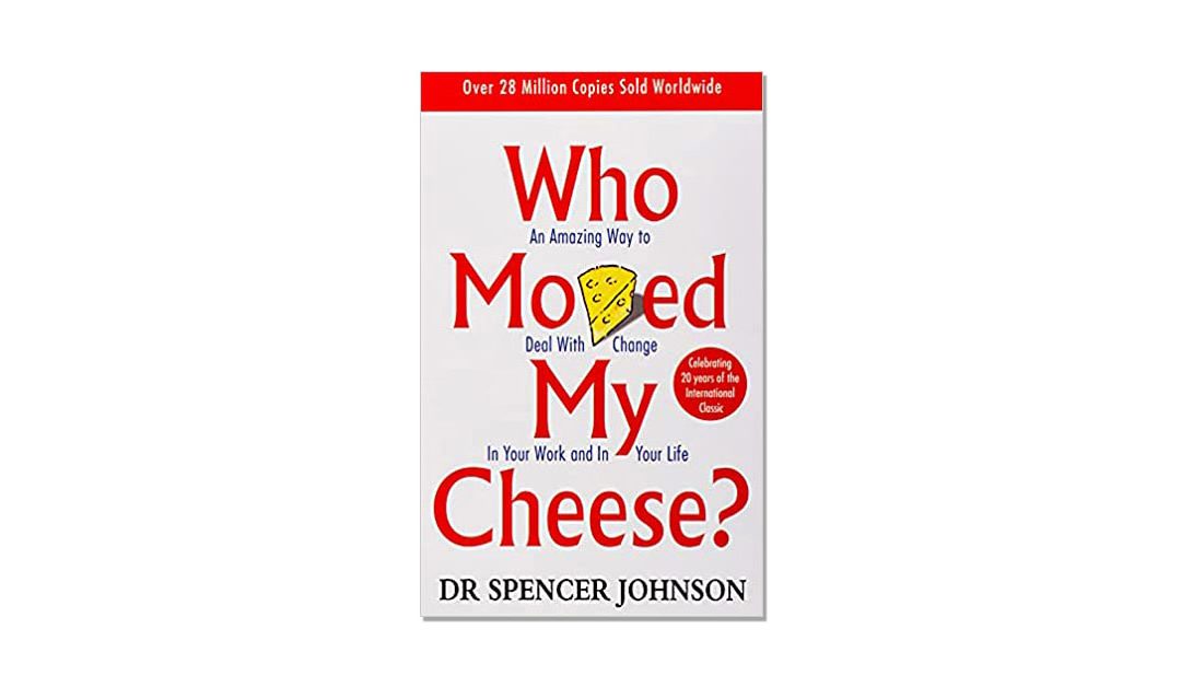 Who Moved My Cheese? – Dr Spencer Johnson – Book Review